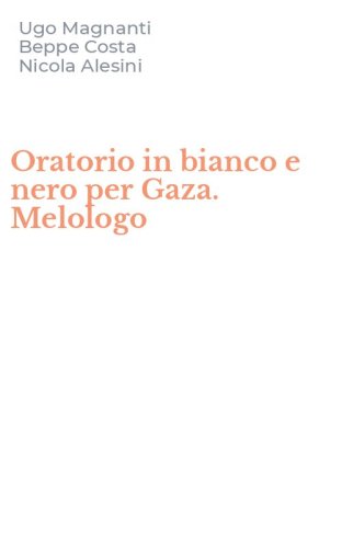 Oratorio in bianco e nero per Gaza. Melologo