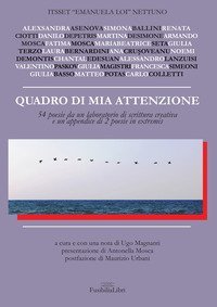 Quadro di mia attenzione. 54 poesie da un laboratorio di scrittura creativa e un'appendice di 2 poesie in extremis