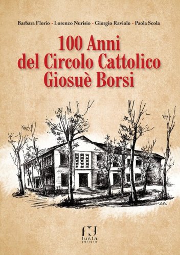 100 anni del circolo cattolico Giosu&egrave; Borsi