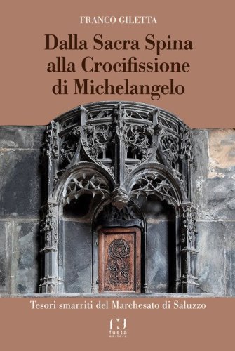 Dalla Sacra Spina alla Crocifissione di Michelangelo. Tesori smarriti del Marchesato di Saluzzo