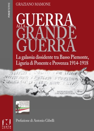 Guerra alla grande guerra. La galassia dissidente tra basso Piemonte, Liguria di ponente e Provenza 1914-1918