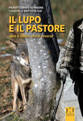 Il lupo e il pastore. Jack e G&uuml;stu, storie avverse