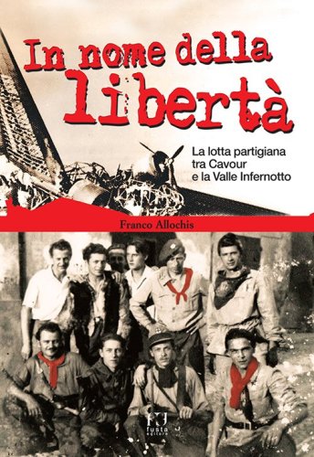 In nome della libert&agrave;. La lotta partigiana tra Cavour e la Valle Infernotto