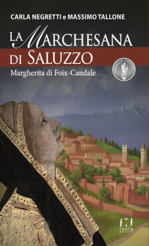 La Marchesana di Saluzzo. Margherita di Foix-Candale