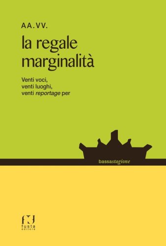 La regale marginalit&agrave;. Venti voci, venti luoghi, venti reportage...