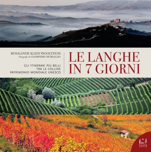 Le Langhe in 7 giorni. Gli itinerari pi&ugrave; belli tra le colline Patrimonio Mondiale UNESCO
