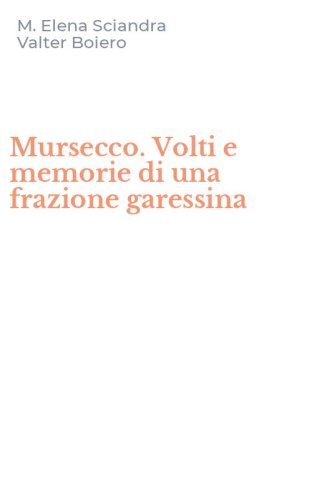 Mursecco. Volti e memorie di una frazione garessina