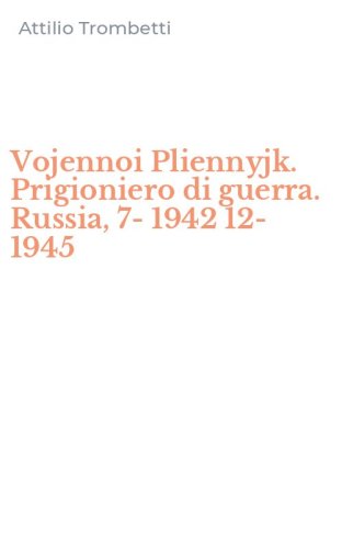 Vojennoi Pliennyjk. Prigioniero di guerra. Russia, 7-1942 12-1945