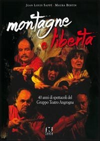 Montagne e libert&agrave;. 40 anni di spettacoli del Gruppo Teatro Angrogna
