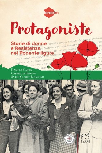 Protagoniste. Storie di donne e Resistenza nel Ponente ligure