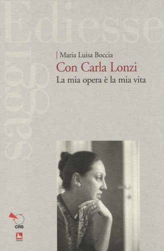 Con Carla Lonzi. La mia opera &egrave; la mia vita