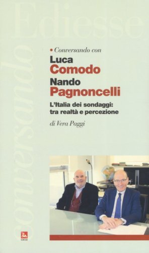 Conversando con Luca Comodo e Nando Pagnoncelli. L'Italia dei sondaggi: tra realt&agrave; e percezione