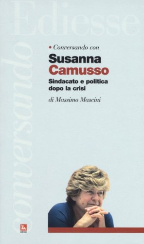 Conversando con Susanna Camusso. Sindacato e politica dopo la crisi