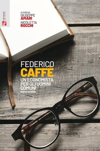 Federico Caff&egrave;. Un economista per gli uomini comuni
