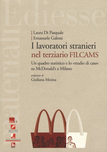 I lavoratori stranieri nel terziario Filcams. Un quadro statistico e lo &laquo;studio di caso&raquo; su McDonald's a Milano