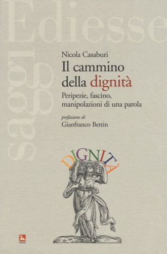 Il cammino della dignit&agrave;. Peripezie, fascino, manipolazioni di una parola