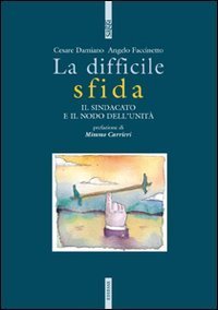 La difficile sfida. Il sindacato e il nodo dell'unit&agrave;