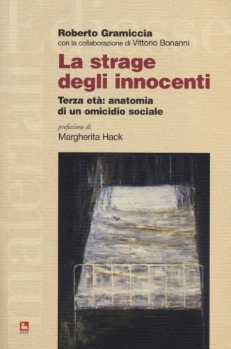 La strage degli innocenti. Terza et&agrave;: anatomia di un omicidio sociale