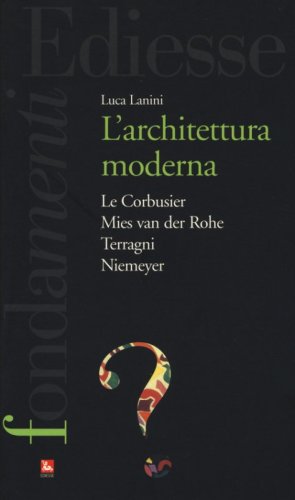 L'Architettura moderna. Le Courbusier, Mies Van Der Rohe, Terragni, Niemeyer - (L')
