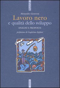 Lavoro nero e qualit&agrave; dello sviluppo. Analisi e proposte