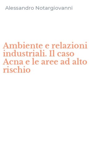 Ambiente e relazioni industriali. Il caso Acna e le aree ad alto rischio