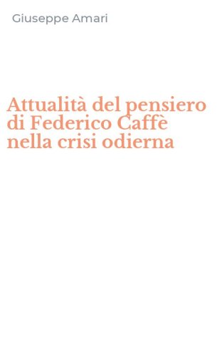 Attualit&agrave; del pensiero di Federico Caff&egrave; nella crisi odierna