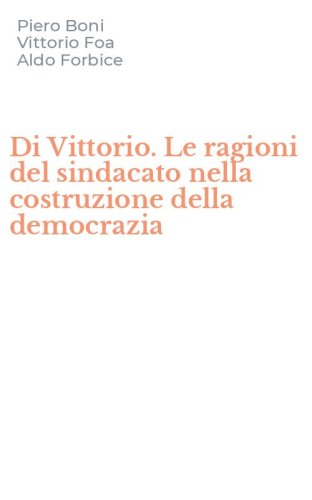 Di Vittorio. Le ragioni del sindacato nella costruzione della democrazia