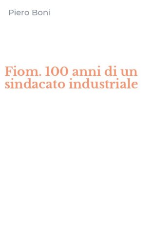 Fiom. 100 anni di un sindacato industriale