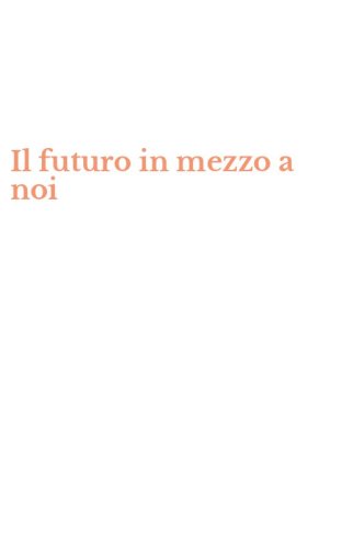 Il futuro in mezzo a noi