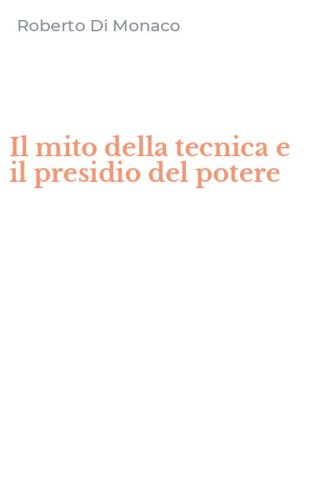 Il mito della tecnica e il presidio del potere