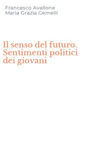 Il senso del futuro. Sentimenti politici dei giovani