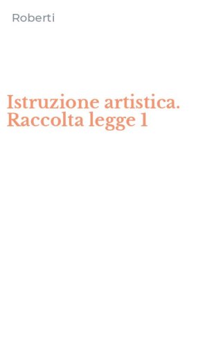 Istruzione artistica. Raccolta legge 1