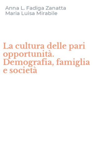 La cultura delle pari opportunit&agrave;. Demografia, famiglia e societ&agrave;