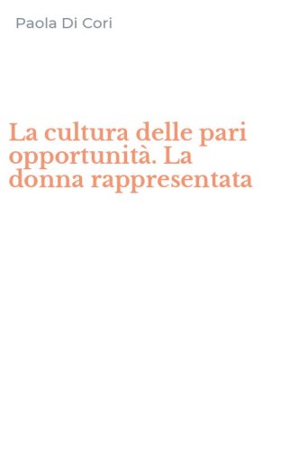 La cultura delle pari opportunit&agrave;. La donna rappresentata