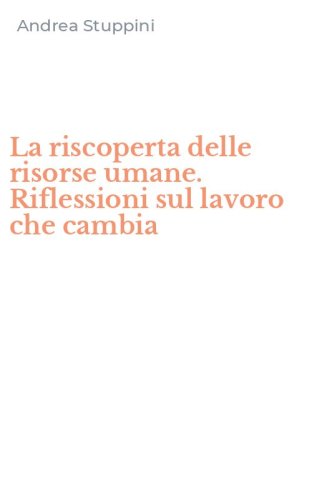 La riscoperta delle risorse umane. Riflessioni sul lavoro che cambia