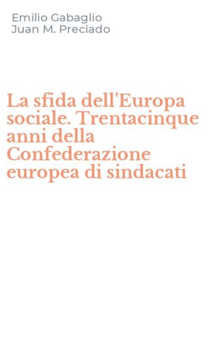La sfida dell'Europa sociale. Trentacinque anni della Confederazione europea di sindacati