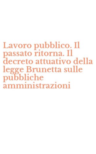 Lavoro pubblico. Il passato ritorna. Il decreto attuativo della legge Brunetta sulle pubbliche amministrazioni