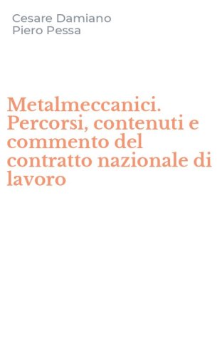 Metalmeccanici. Percorsi, contenuti e commento del contratto nazionale di lavoro