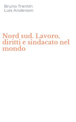 Nord sud. Lavoro, diritti e sindacato nel mondo