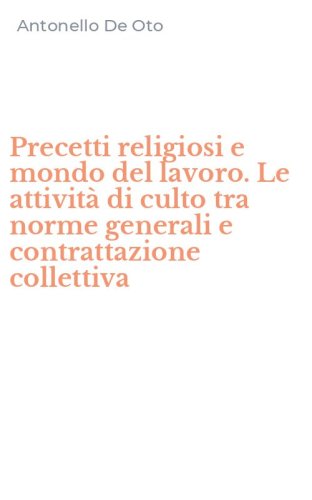 Precetti religiosi e mondo del lavoro. Le attivit&agrave; di culto tra norme generali e contrattazione collettiva