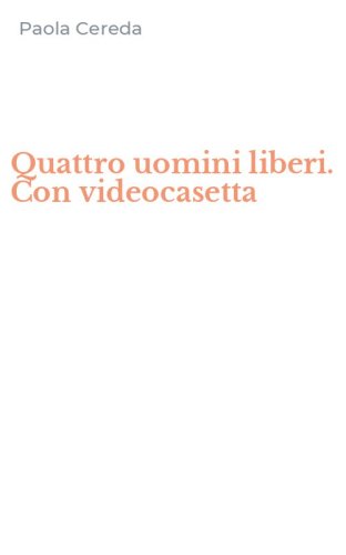 Quattro uomini liberi. Con videocasetta