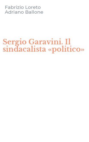 Sergio Garavini. Il sindacalista &laquo;politico&raquo;