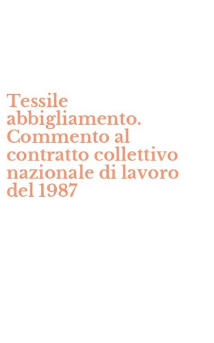 Tessile abbigliamento. Commento al contratto collettivo nazionale di lavoro del 1987