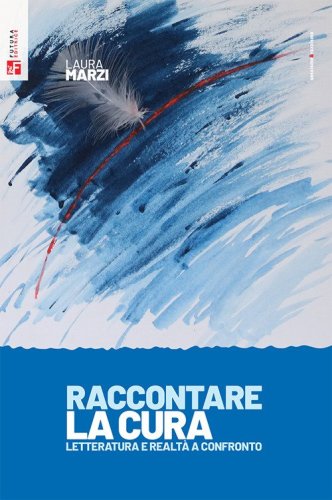 Raccontare la cura. Letteratura e realt&agrave; a confronto
