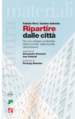 Ripartire dalle citt&agrave;. Per uno sviluppo sostenibile dell'economia, della societ&agrave;, dell'ambiente