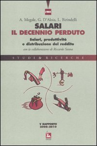 Salari, il decennio perduto. Salari, produttivit&agrave; e distribuzione del reddito. V rapporto 2008-2010