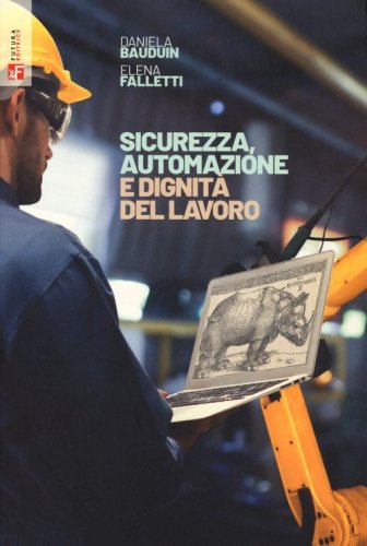 Sicurezza, automazione e dignit&agrave; del lavoro