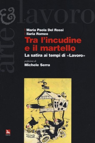 Tra l'incudine e il martello. La satira ai tempi di &laquo;Lavoro&raquo;