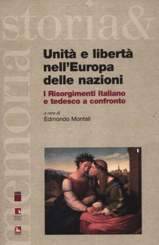 Unit&agrave; e libert&agrave; nell'Europa delle nazioni. I Risorgimenti italiano e tedesco a confronto. Testo italiano e tedesco
