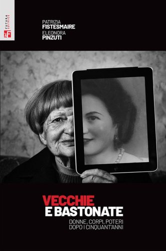 Vecchie e bastonate. Donne, corpi, poteri dopo i cinquant'anni